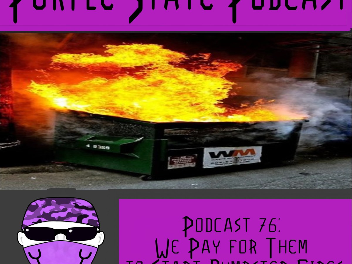 Podcast 76: We Pay for Them to Start Dumpster&nbsp;Fires