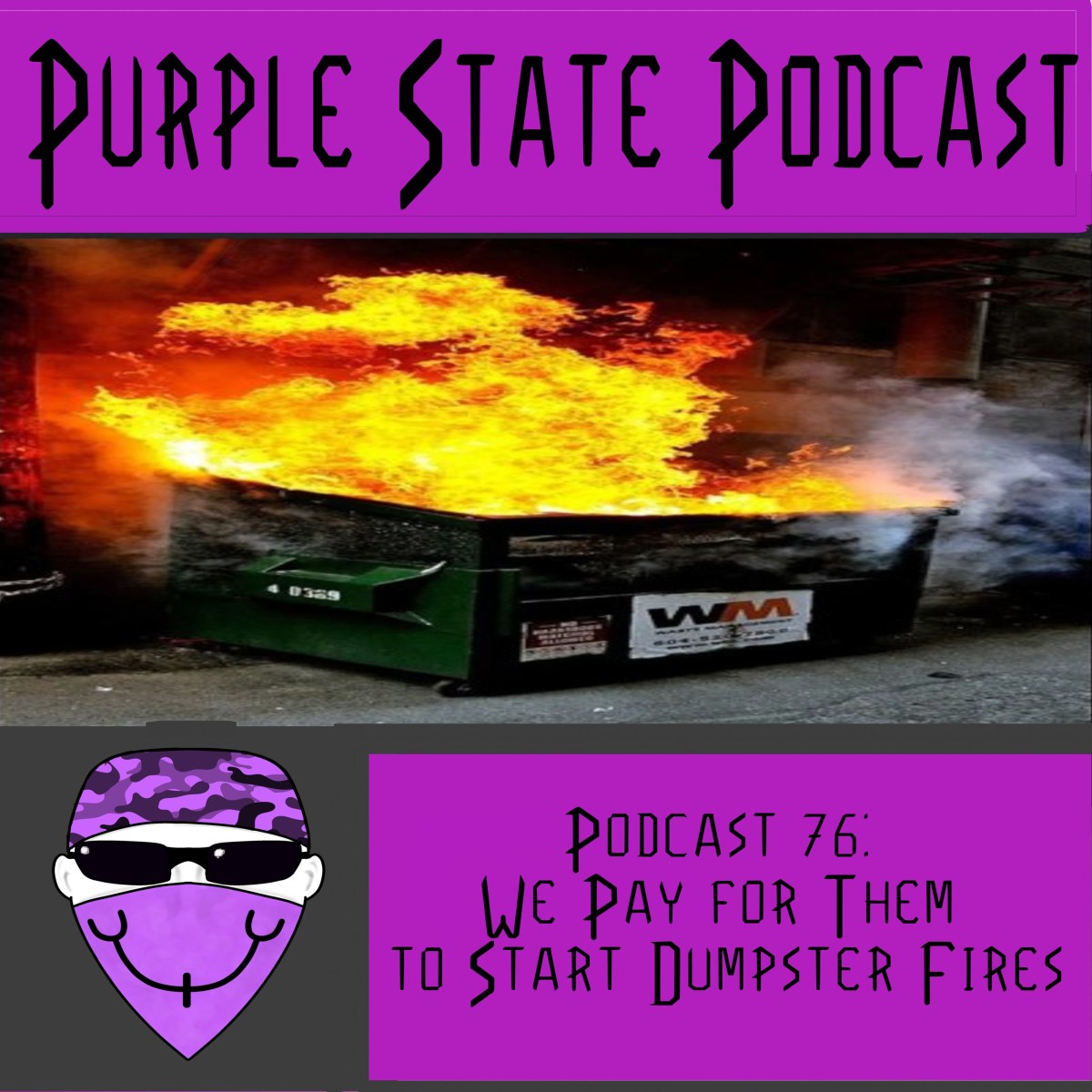 Podcast 76: We Pay for Them to Start Dumpster&nbsp;Fires